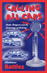 Calling All Cars: Radio Dragnets and the Technology of Policing (Cover)