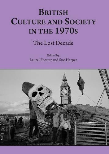 British Culture and Society in the 1970s: The Lost Decade (Cover)